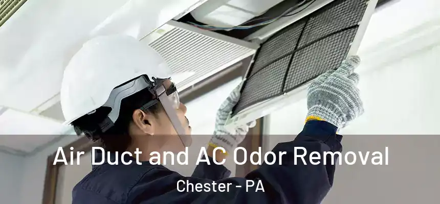 Air Duct and AC Odor Removal Chester - PA