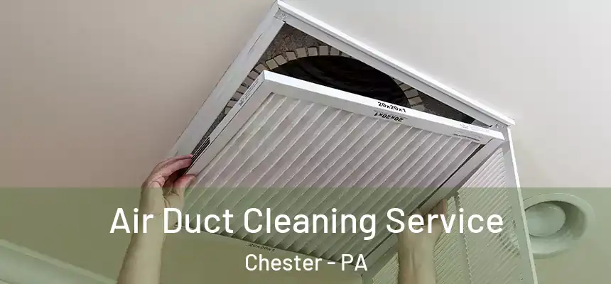  Air Duct Cleaning Service Chester - PA