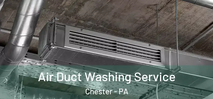  Air Duct Washing Service Chester - PA