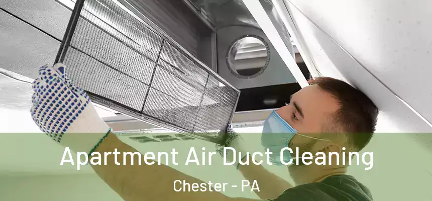  Apartment Air Duct Cleaning Chester - PA