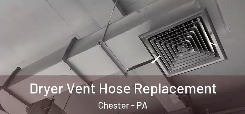  Dryer Vent Hose Replacement Chester - PA