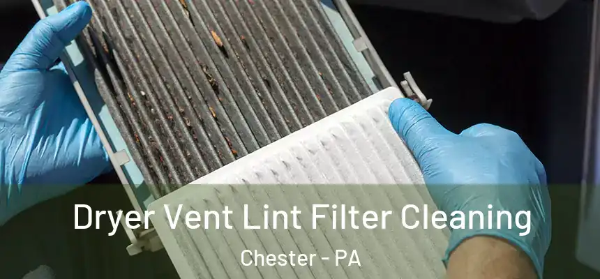Dryer Vent Lint Filter Cleaning Chester - PA