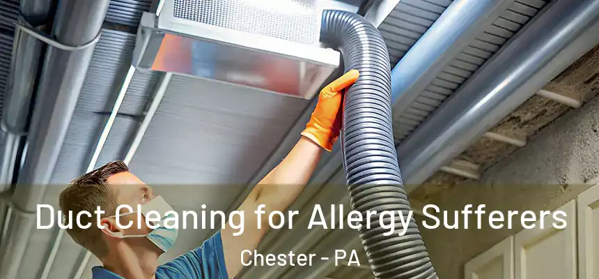  Duct Cleaning for Allergy Sufferers Chester - PA