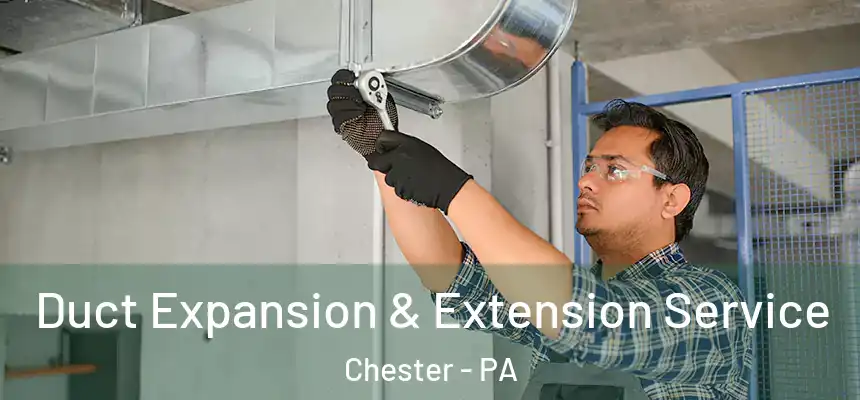 Duct Expansion & Extension Service Chester - PA