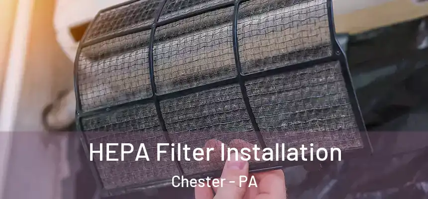  HEPA Filter Installation Chester - PA