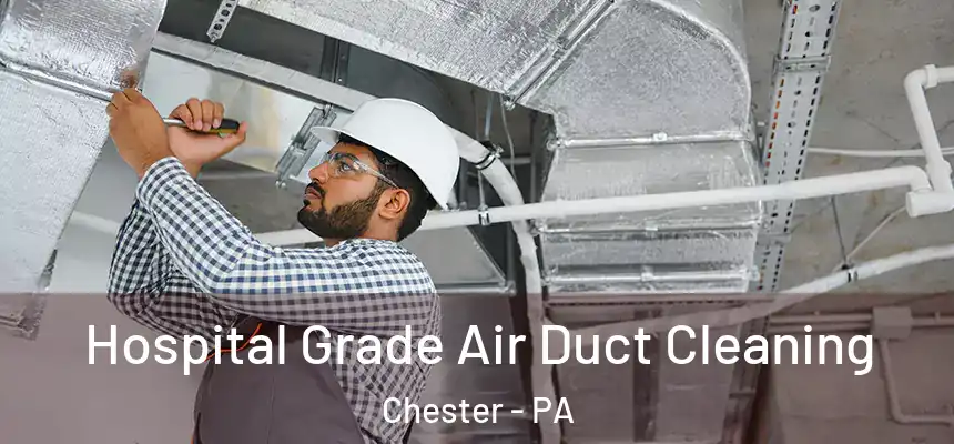  Hospital Grade Air Duct Cleaning Chester - PA