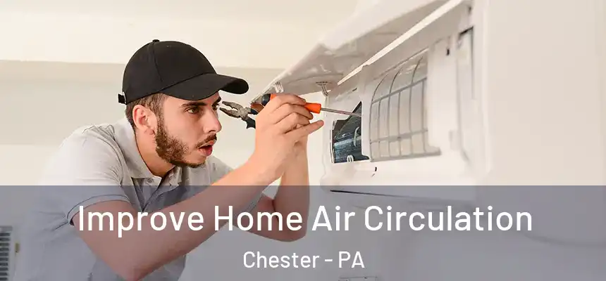  Improve Home Air Circulation Chester - PA