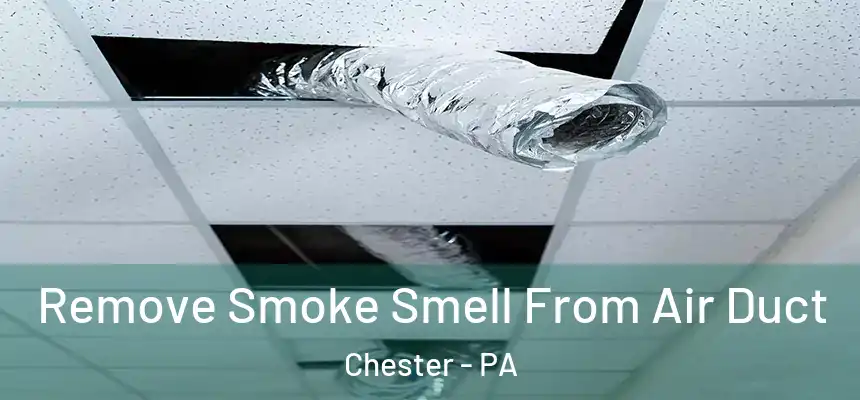  Remove Smoke Smell From Air Duct Chester - PA