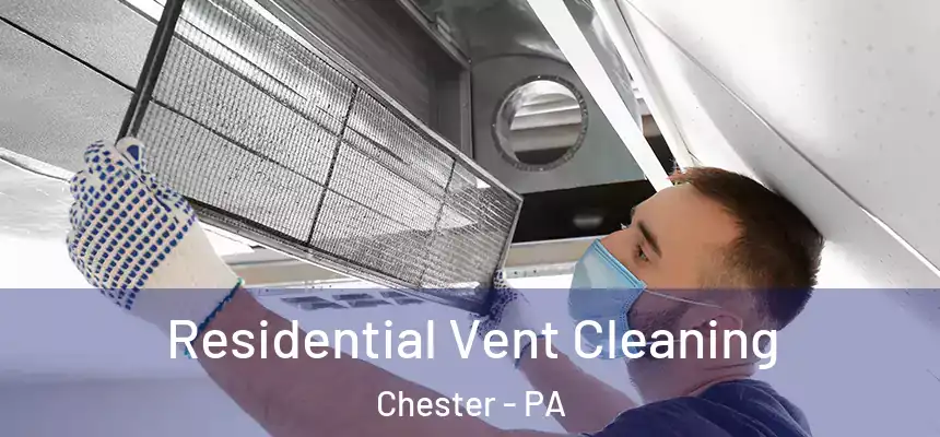  Residential Vent Cleaning Chester - PA